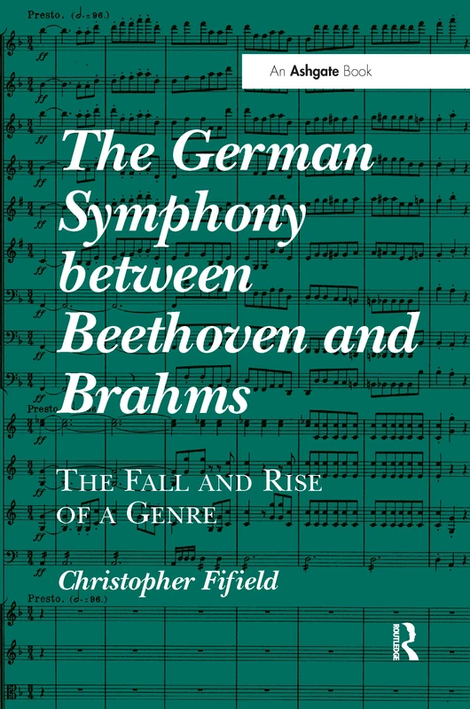 The German Symphony between Beethoven and Brahms: The Fall and Rise of a Genre