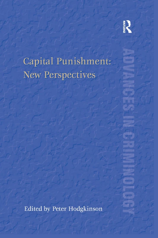 Capital Punishment: New Perspectives (New Advances in Crime and Social Harm)