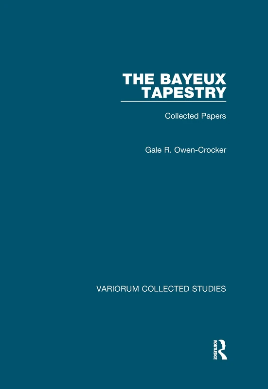 The Bayeux Tapestry: Collected Papers (Variorum Collected Studies)