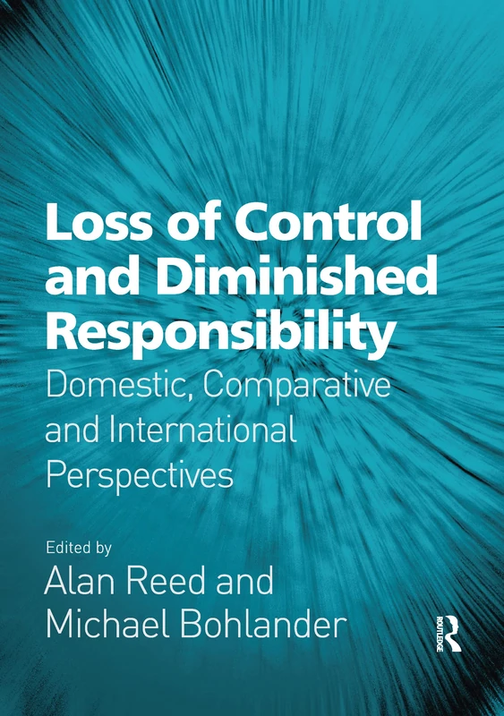 Loss of Control and Diminished Responsibility: Domestic, Comparative and International Perspectives (Substantive Issues in Criminal Law)