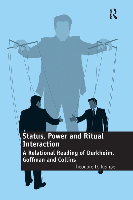 Status, Power and Ritual Interaction: A Relational Reading of Durkheim, Goffman and Collins