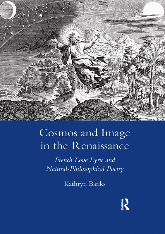 Cosmos and Image in the Renaissance: French Love Lyric and Natural-philosophical Poetry