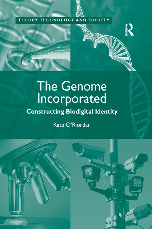The Genome Incorporated: Constructing Biodigital Identity (Theory, Technology and Society)