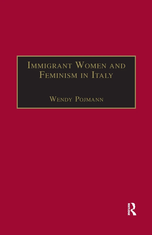 Immigrant Women and Feminism in Italy (Research in Migration and Ethnic Relations Series)