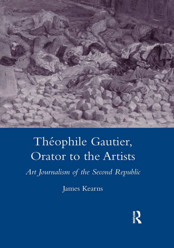 Theophile Gautier, Orator to the Artists: Art Journalism of the Second Republic (Legenda Main)