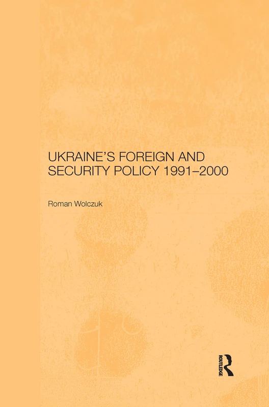 Ukraine's Foreign and Security Policy 1991-2000 (BASEES/Routledge Series on Russian and East European Studies)
