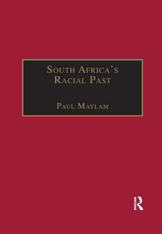 South Africa's Racial Past: The History and Historiography of Racism, Segregation, and Apartheid (Research in Migration and Ethnic Relations Series)