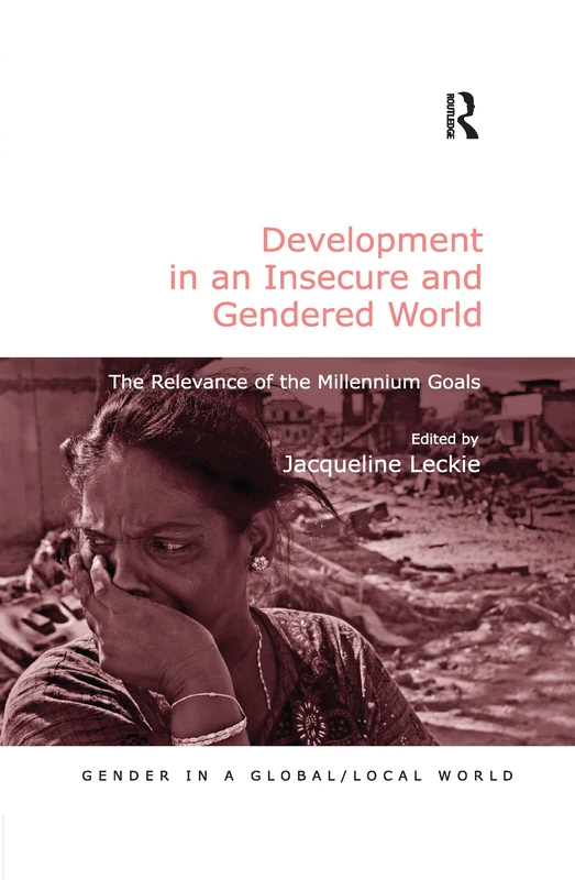 Development in an Insecure and Gendered World: The Relevance of the Millennium Goals (Gender in a Global/Local World)