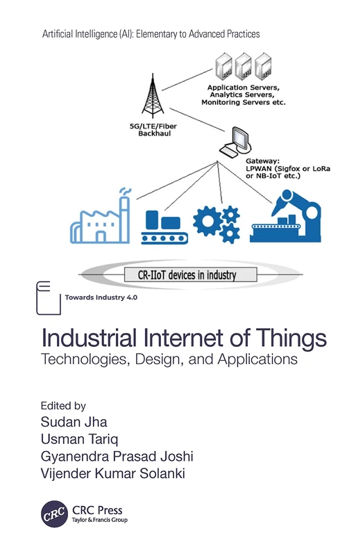 Industrial Internet of Things: Technologies, Design, and Applications (Artificial Intelligence AI: Elementary to Advanced Practices)