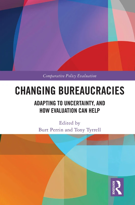 Changing Bureaucracies: Adapting to Uncertainty, and How Evaluation Can Help (Comparative Policy Evaluation)