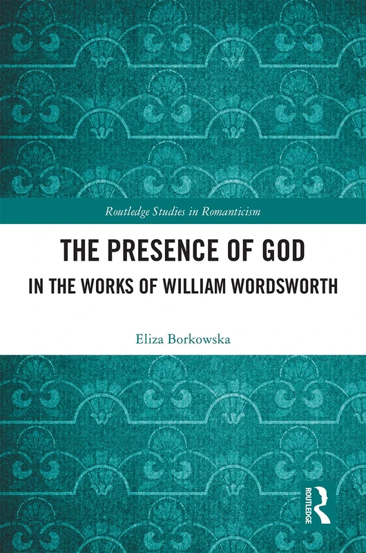 Routledge - The Presence of God in the Works of William Wordsworth