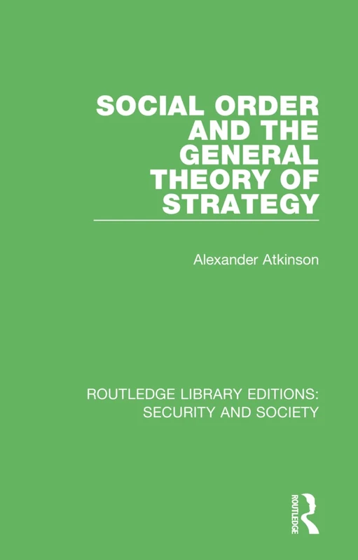 Social Order and the General Theory of Strategy: 1 (Routledge Library Editions: Security and Society)