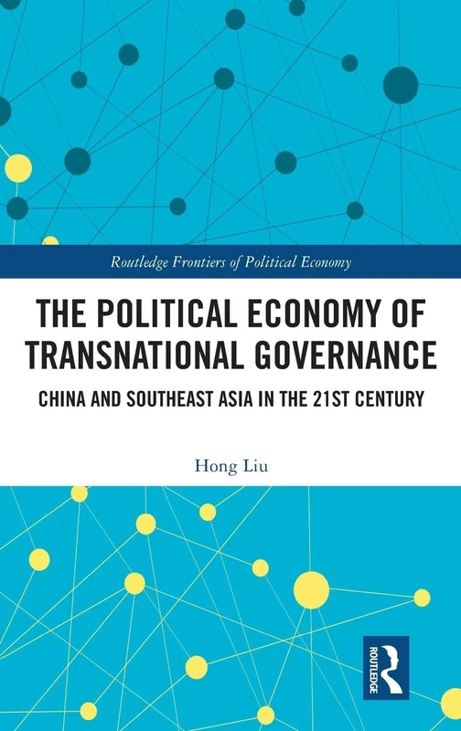 The Political Economy of Transnational Governance: China and Southeast Asia in the 21st Century (Routledge Frontiers of Political Economy)