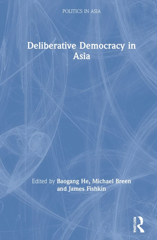 Routledge - Deliberative Democracy in Asia (Politics in Asia)