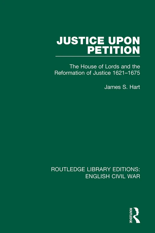 Routledge Justice Upon Petition: House of Lords 1621-1675