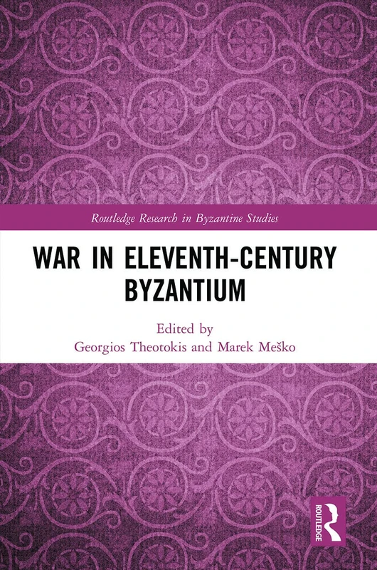 War in Eleventh-Century Byzantium (Routledge Research in Byzantine Studies)