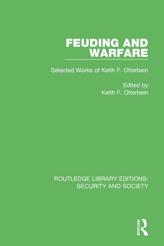 Feuding and Warfare: Selected Works of Keith F. Otterbein: 9 (Routledge Library Editions: Security and Society) - Image 1
