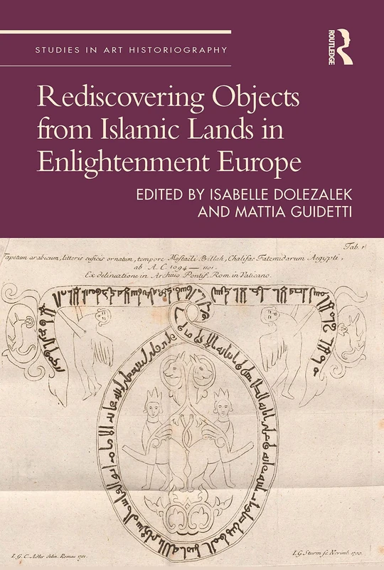 Rediscovering Objects from Islamic Lands in Enlightenment Europe (Studies in Art Historiography)