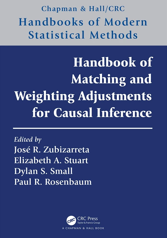 Handbook of Matching and Weighting Adjustments for Causal Inference (Chapman & Hall/CRC Handbooks of Modern Statistical Methods)