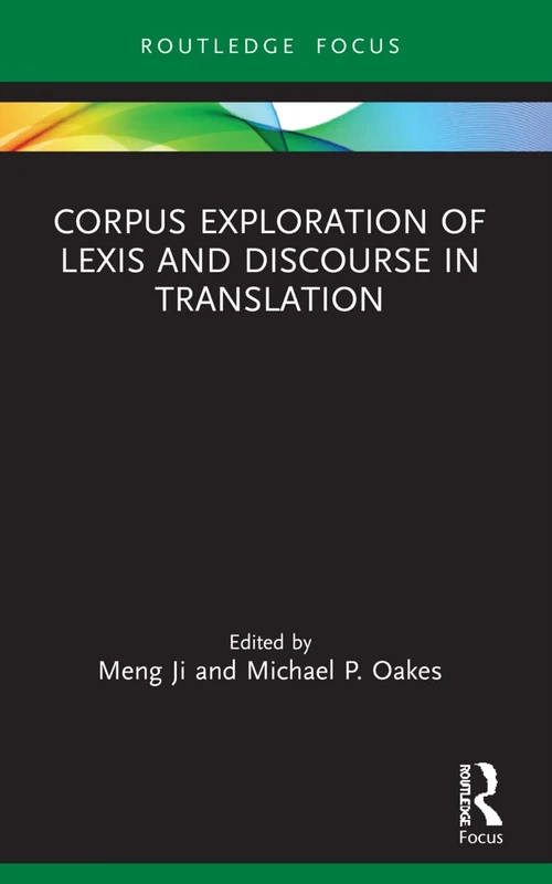 Corpus Exploration of Lexis and Discourse in Translation (Routledge Studies in Empirical Translation and Multilingual Communication)