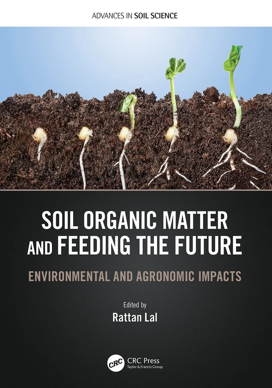 Soil Organic Matter and Feeding the Future: Environmental and Agronomic Impacts (Advances in Soil Science)
