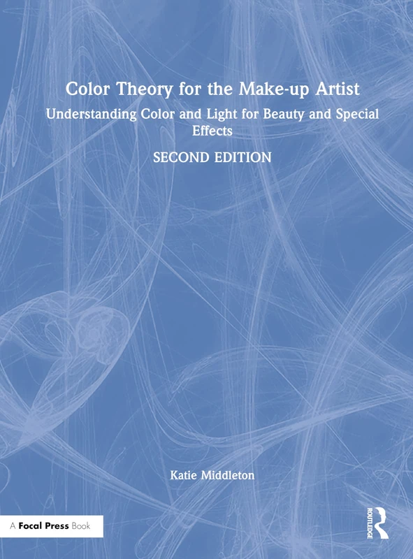 Color Theory for the Make-up Artist: Understanding Color and Light for Beauty and Special Effects