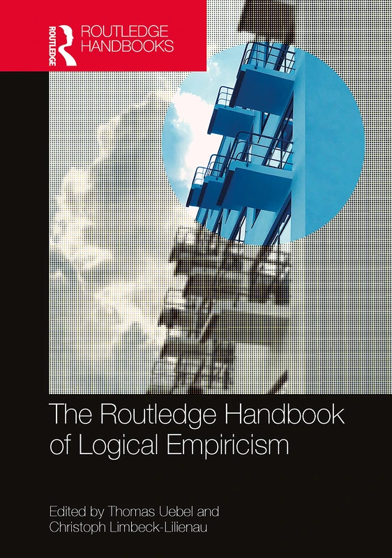 The Routledge Handbook of Logical Empiricism (Routledge Handbooks in Philosophy)