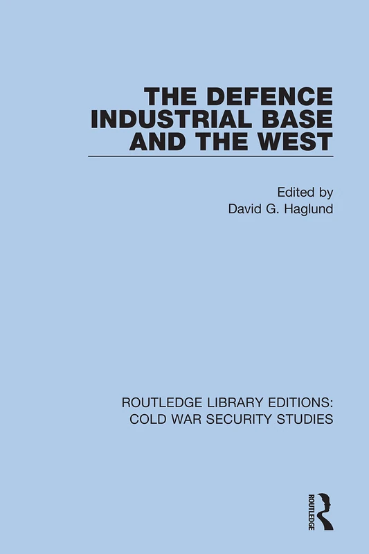 The Defence Industrial Base and the West: 19 (Routledge Library Editions: Cold War Security Studies)