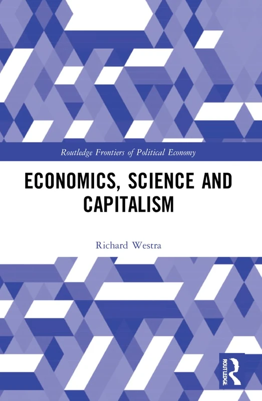 Economics, Science and Capitalism (Routledge Frontiers of Political Economy)
