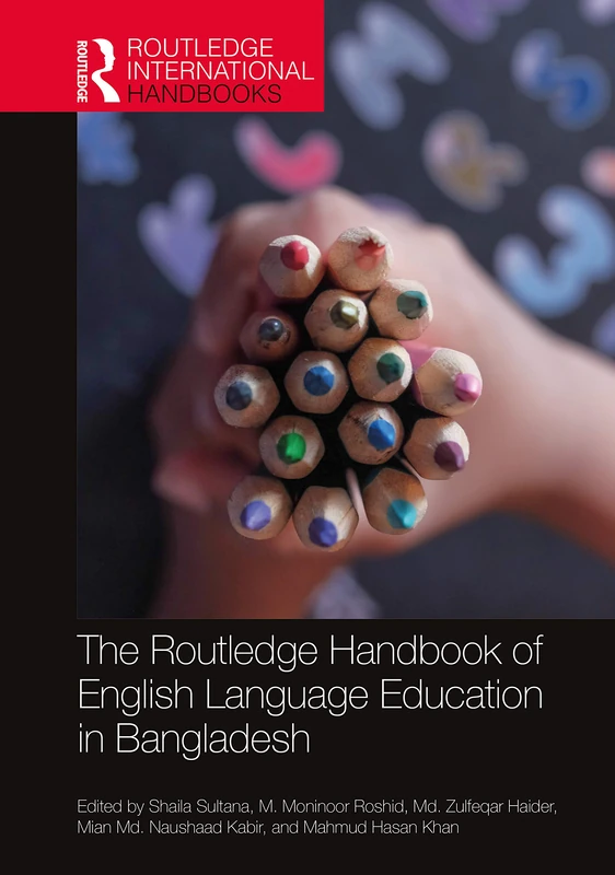 The Routledge Handbook of English Language Education in Bangladesh (Routledge International Handbooks of Education)