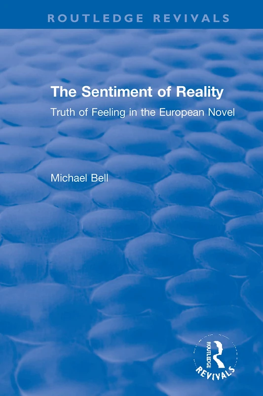 The Sentiment of Reality: Truth of Feeling in the European Novel (Routledge Revivals)