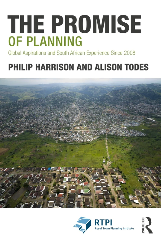 The Promise of Planning: Global Aspirations and South African Experience Since 2008 (RTPI Library Series)