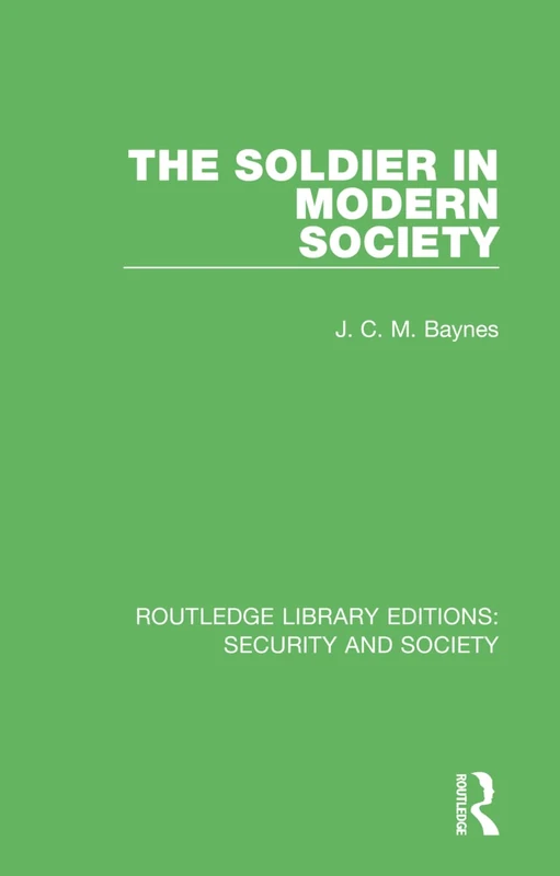 The Soldier in Modern Society: 2 (Routledge Library Editions: Security and Society)