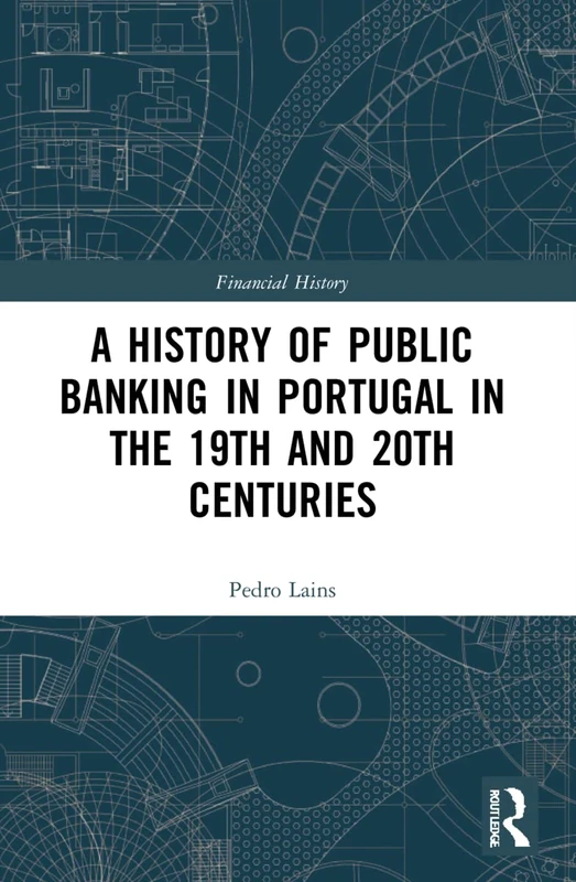 A History of Public Banking in Portugal in the 19th and 20th Centuries (Financial History)