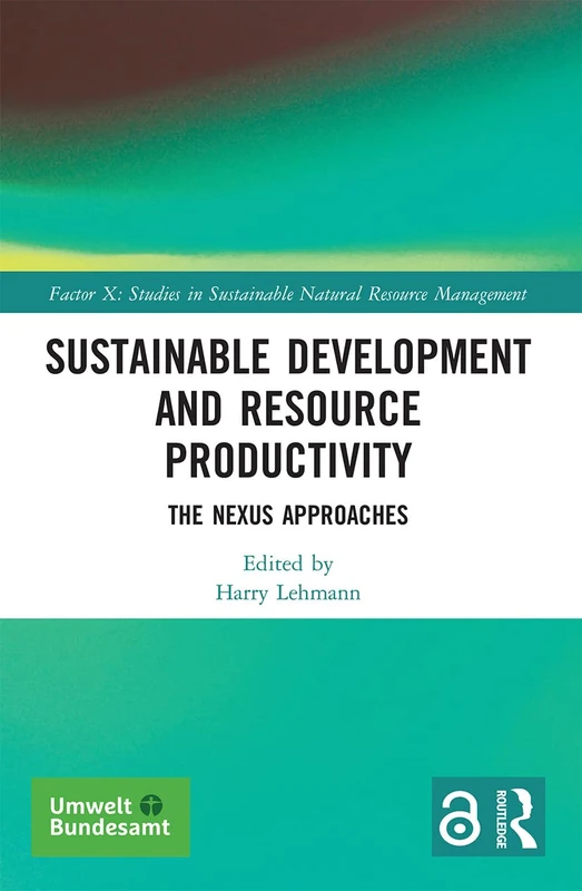 Sustainable Development and Resource Productivity: The Nexus Approaches (Factor X: Studies in Sustainable Natural Resource Management)