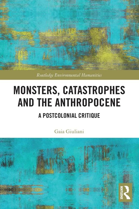Routledge Monsters, Catastrophes and the Anthropocene Book