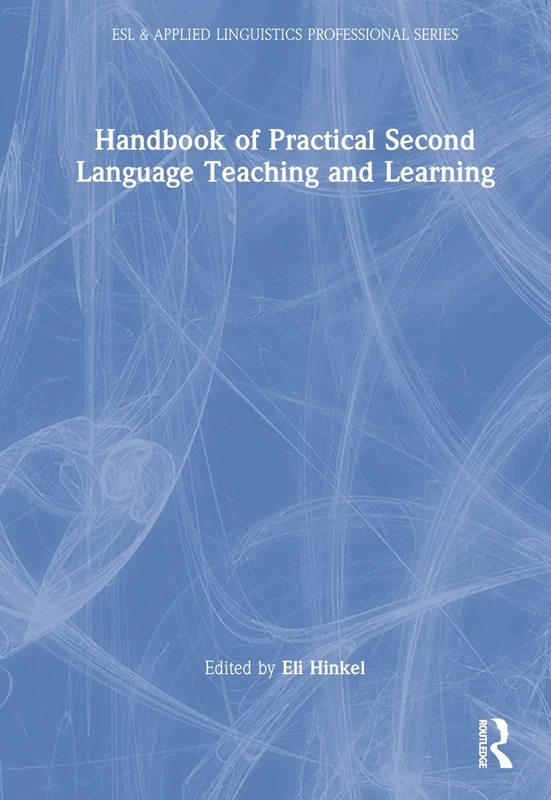 Handbook of Practical Second Language Teaching and Learning (ESL & Applied Linguistics Professional Series)
