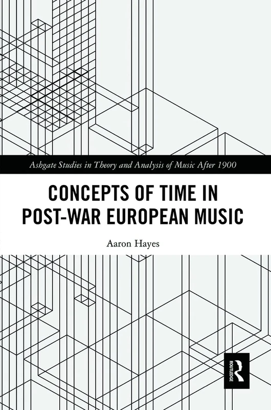 Concepts of Time in Post-War European Music (Ashgate Studies in Theory and Analysis of Music After 1900)