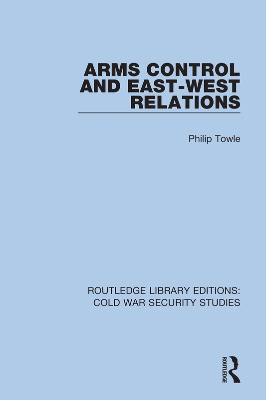 Routledge Arms Control and East-West Relations: Cold War Studies