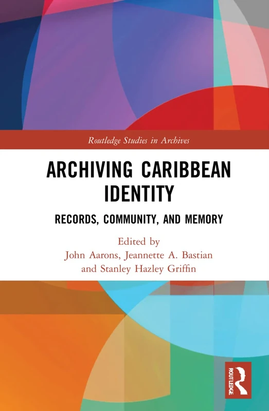 Archiving Caribbean Identity: Records, Community, and Memory (Routledge Studies in Archives)