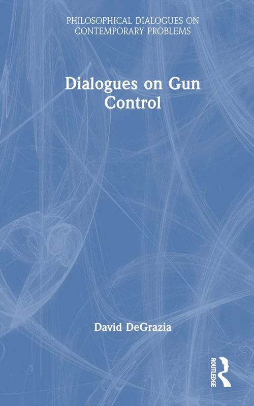 Dialogues on Gun Control (Philosophical Dialogues on Contemporary Problems)