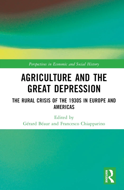 Agriculture and the Great Depression: The Rural Crisis of the 1930s in Europe and the Americas (Perspectives in Economic and Social History)