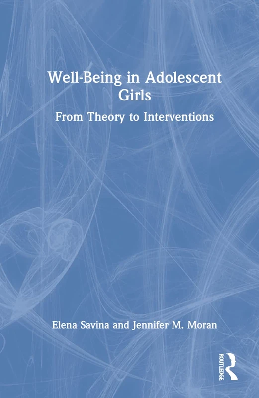Routledge - Well-Being in Adolescent Girls: Theory to Interventions