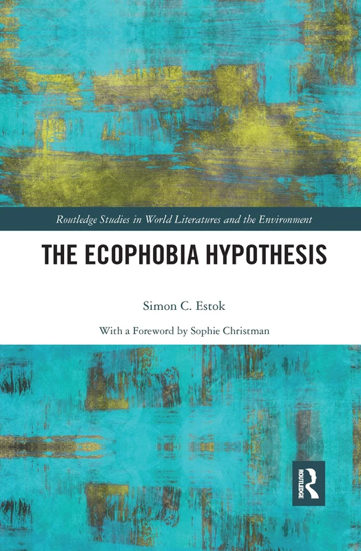 The Ecophobia Hypothesis (Routledge Studies in World Literatures and the Environment)