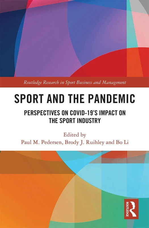 Sport and the Pandemic: Perspectives on Covid-19's Impact on the Sport Industry (Routledge Research in Sport Business and Management)