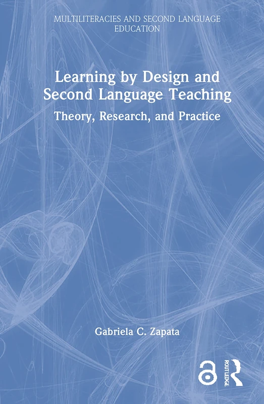 Learning by Design and Second Language Teaching: Theory, Research, and Practice (Multiliteracies and Second Language Education)