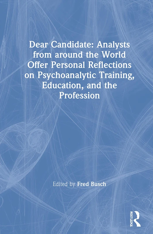 Dear Candidate: Psychoanalytic Training and Education - Routledge