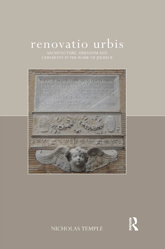 renovatio urbis: Architecture, Urbanism and Ceremony in the Rome of Julius II (The Classical Tradition in Architecture)