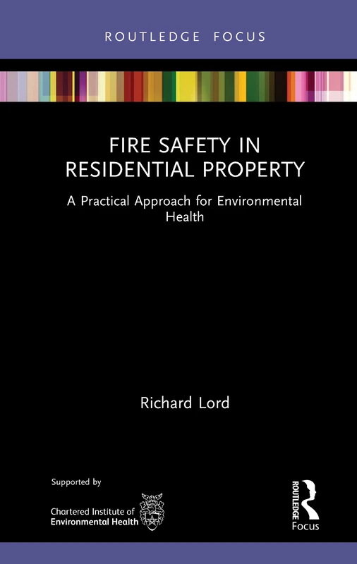 Fire Safety in Residential Property: A Practical Approach for Environmental Health (Routledge Focus on Environmental Health)