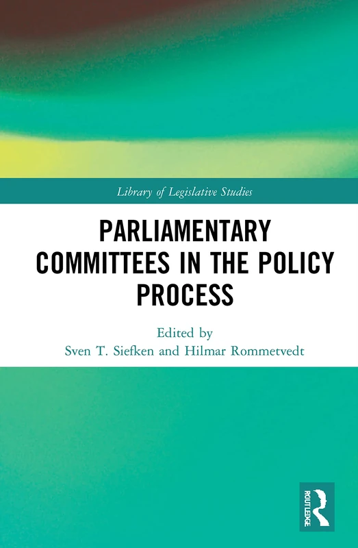 Parliamentary Committees in the Policy Process: 1 (Library of Legislative Studies)